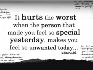It hurts when the people that made you special yesterday, makes you ...