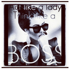 Act like a Lady, Think like a boss, #MOTTO