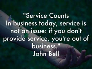 Service CountsIn business today, service is not an issue: if you ...