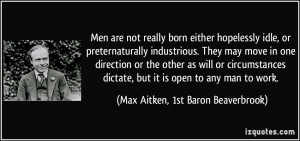 born either hopelessly idle, or preternaturally industrious. They may ...