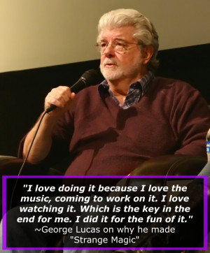 George Lucas Quote about Strange Magic