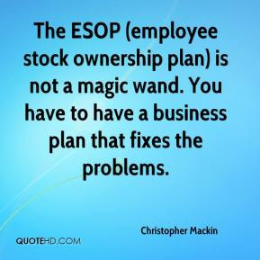 Christopher Mackin - The ESOP (employee stock ownership plan) is not a ...
