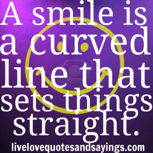 smile is a curved line that sets things straight” unknown