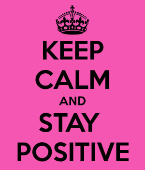 KEEP CALM AND STAY POSITIVE