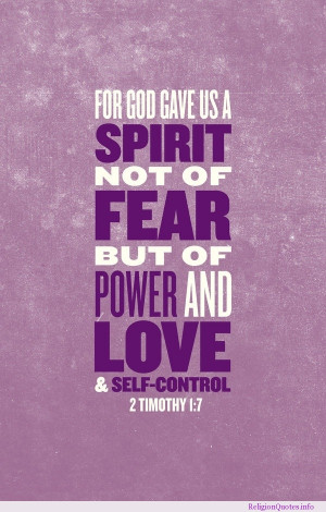 ... gave as a spirit, not of fear, but of power and love and self-control