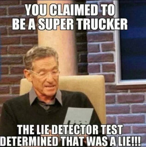 Not every one can be a super trucker...