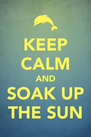 keep calm and soak up the sun. I like the ombre blue yellow transition ...