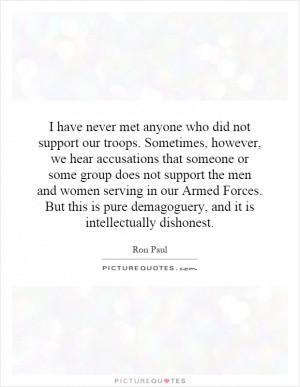 have never met anyone who did not support our troops. Sometimes ...
