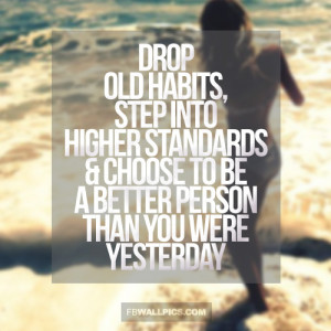 Drop Old Habits Be A Better Person Girly Advice Quote Picture