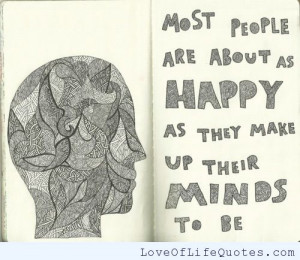 Most people are about as happy as they make up their minds to be