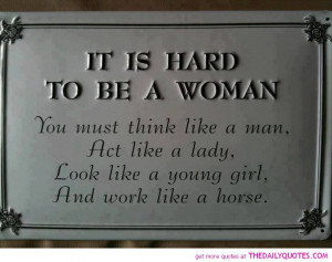 It Is Hard To Be A Women
