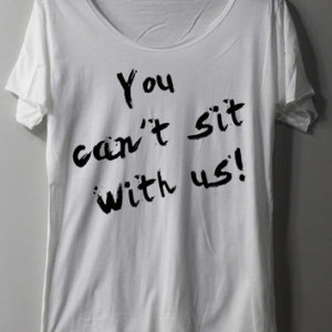 You Can't Sit With Us Shirt Mean Girls Quote Shirt TShirt T Shirt Tee ...