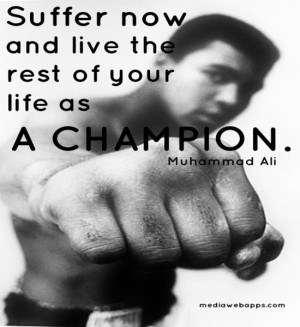 muhammad ali never quit champion dont quit suffer now and live the