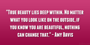 True beauty lies deep within. No matter what you look like on the ...