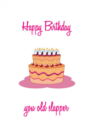 Happy Birthday you slapper