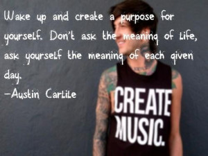 Inspiring quotes sayings create a purpose day austin carlile