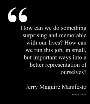 Jerry Maguire Manifesto This quote courtesy of @Pinstamatic (http ...