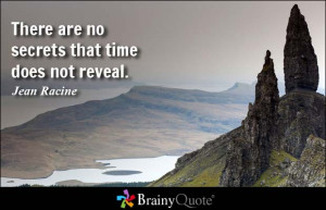 There are no secrets that time does not reveal. - Jean Racine
