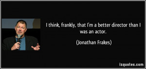 quote-i-think-frankly-that-i-m-a-better-director-than-i-was-an-actor ...