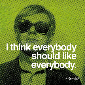 Andy Warhol I Think Everybody Should Like Everybody Quote Art Poster
