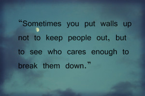 ... not to keep people out, but to see who cares enough to break them down