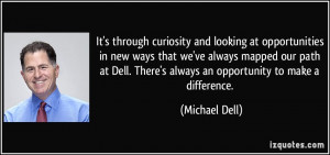 ... Dell. There's always an opportunity to make a difference. - Michael