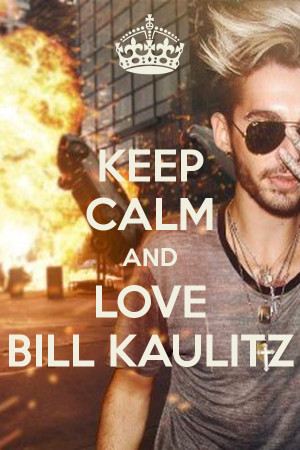 KEEP CALM AND LOVE BILL KAULITZ