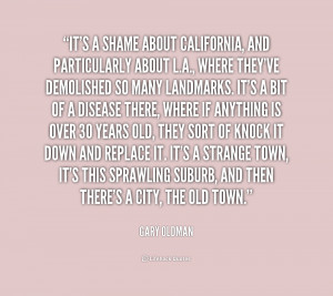 quote-Gary-Oldman-its-a-shame-about-california-and-particularly-204756 ...