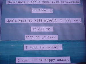 ... want to kill myself, I just want it all to stop or go away. I want to