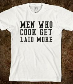 Men Who Cook Get Laid More from Glamfoxx Shirts More