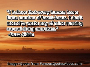 don't exercise---I believe that every human has a finite number ...