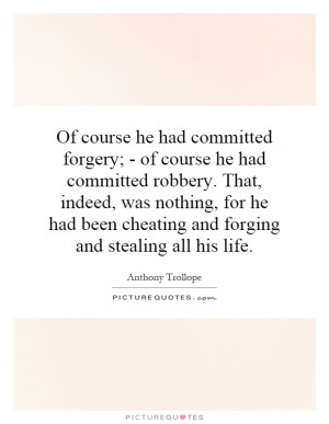 Of course he had committed forgery; - of course he had committed ...