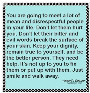 your going to meet disrespectful people