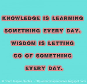 ... something every day. Wisdom is letting go of something every day
