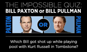 famous Bills with The Impossible Quiz: Bill Paxton or Bill Pullman