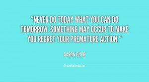quote-Aaron-Burr-never-do-today-what-you-can-do-120527_4.png