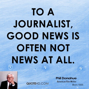 phil-donahue-phil-donahue-to-a-journalist-good-news-is-often-not-news ...