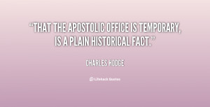 That the apostolic office is temporary, is a plain historical fact ...