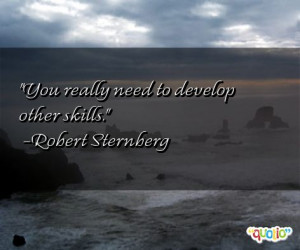 You really need to develop other skills .