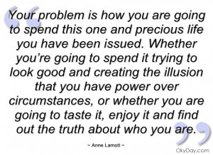 your problem is how you are going to spend anne lamott