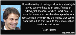 love the feeling of having as close to a steady job as you can ever ...