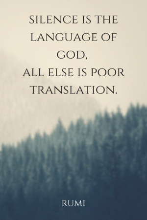 Silence is the language of god. All else is poor translation