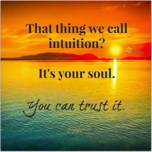call intuition? It's your soul. You can trust it. Soulheartlov Quotes ...