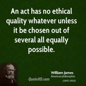 An act has no ethical quality whatever unless it be chosen out of ...