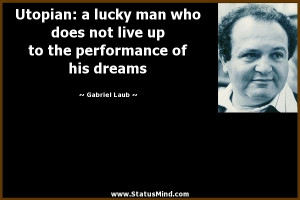 ... the performance of his dreams - Gabriel Laub Quotes - StatusMind.com
