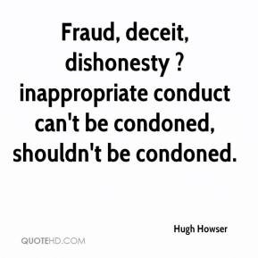 Hugh Howser - Fraud, deceit, dishonesty ? inappropriate conduct can't ...