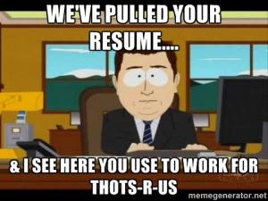 We've pulled your resume....& I see here you use to work for THOTS-R ...