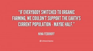 If everybody switched to organic farming, we couldn't support the ...