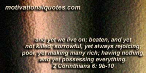 and yet we live on; beaten, and yet not killed; sorrowful, yet always ...