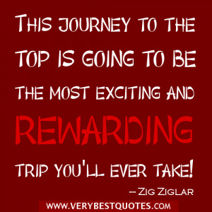 This journey to the top is going to be the most exciting and rewarding ...